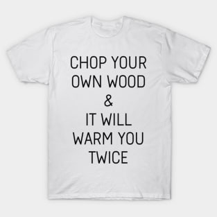 Chop your own wood T-Shirt
